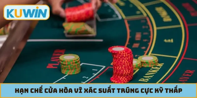 Hạn chế cửa hòa vì xác suất trúng cực kỳ thấp trong game