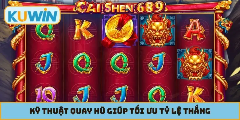 Kỹ thuật quay hũ giúp tối ưu tỷ lệ thắng
