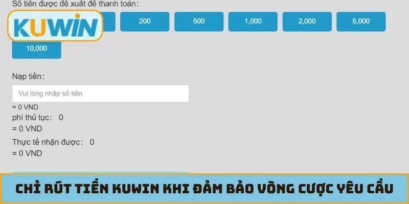 Chỉ rút tiền KUWIN khi đảm bảo vòng cược yêu cầu