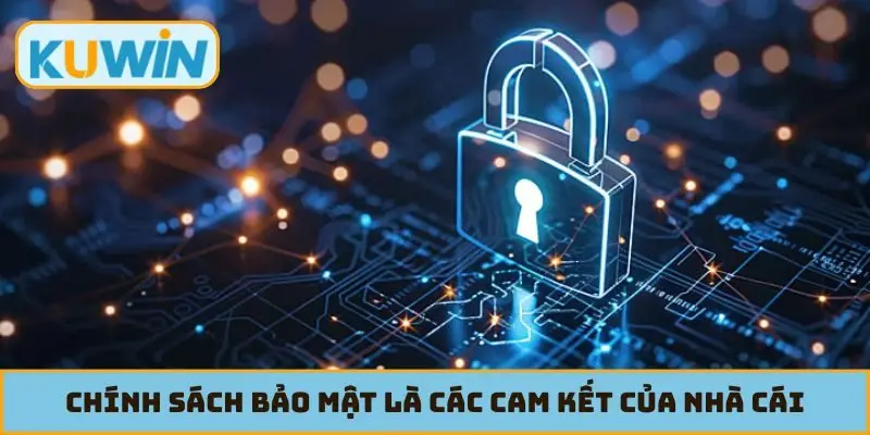 Chính sách bảo mật là các cam kết của nhà cái