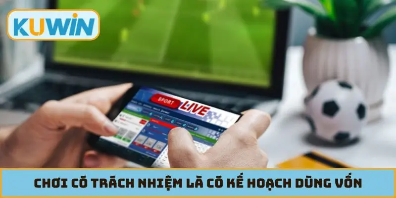 Chơi có trách nhiệm là có kế hoạch dùng vốn