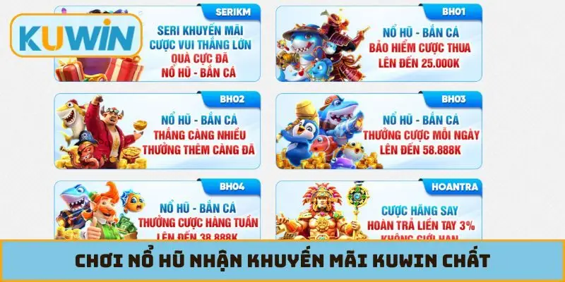 Chơi nổ hũ nhận khuyến mãi KUWIN chất