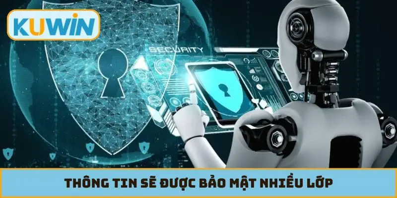 Thông tin sẽ được bảo mật nhiều lớp